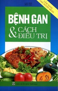 Cẩm Nang Cho Người Bệnh - Bệnh Gan Và Cách Điều Trị