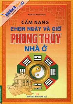 Cẩm nang chọn ngày và giờ phong thủy nhà ở - Hoàng Văn Thư