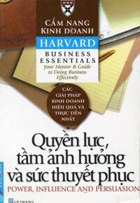 Cẩm nang kinh doanh Harvard: Quyền lực, tầm ảnh hưởng và sức thuyết phục - Dịch giả: Phạm Ngọc Sáu & Trần Thị Bích Nga