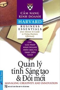 Cẩm nang kinh doanh Harvard: Quản lý tính sáng tạo & Đổi mới - Tác giả : Harvard Business School - Dịch giả : Phạm Ngọc Sáu & Trần Thị Bích Nga