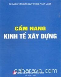 Cẩm nang kinh tế xây dựng (tủ sách văn bản quy phạm pháp luật)