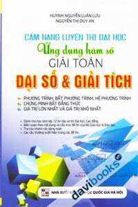 Cẩm Nang Luyện Thi Đại Học Ứng Dụng Hàm Số Giải Toán Đại Số Và Giải Tích