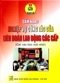 Cẩm Nang Nghiệp Vụ Công Tác Của Liên Đoàn Lao Động Các Cấp