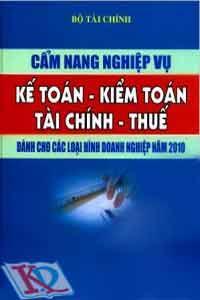 Cẩm Nang Nghiệp Vụ Kế Toán - Kiểm Toán - Tài Chính - Thuế - Dành Cho Các Loại Hình Doanh Nghiệp Năm 2010