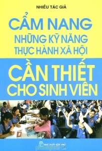 Cẩm nang những kỹ năng thực hành xã hội cần thiết cho sinh viên - Nhiều tác giả