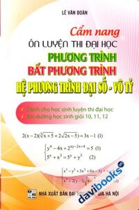 Cẩm Nang Ôn Luyện Thi Đại Học Phương Trình Bất Phương Trình Hệ Phương Trình Đại Số Vô Tỷ