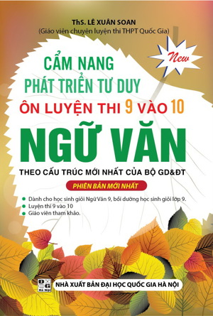 Cẩm nang phát triển tư duy ôn luyện thi 9 vào 10 Ngữ văn - Tác giả: Lê Xuân Soan