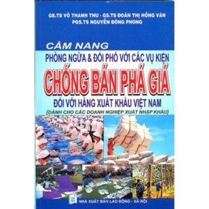 Cẩm Nang Phòng Ngừa Và Đối Phó Với Các Vụ Kiện Chống Bán Phá Giá Đối Với Hàng Xuất Khẩu Việt Nam