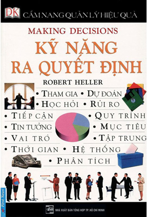 Cẩm nang quản lý hiệu quả - Kỹ năng ra quyết định - Robert Heller - Dịch Giả: Kim Phượng - Lê Ngọc Phương Anh