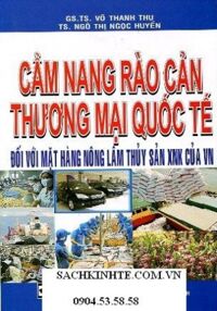 Cẩm Nang Rào Cản Thương Mại Quốc Tế Đối Với Mặt Hàng Nông Lâm Thủy Sản XNK Của VN