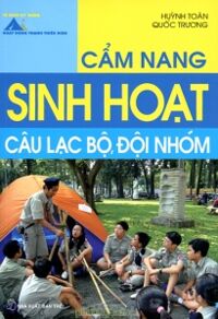 Cẩm nang sinh hoạt câu lạc bộ, đội, nhóm - Huỳnh Toàn & Quốc Trương