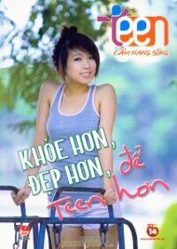 Cẩm nang sống teen: Khỏe hơn, đẹp hơn, để Teen hơn - Nhiều tác giả