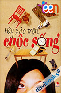 Cẩm nang sống teens - Hãy xáo trộn cuộc sống