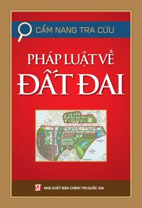 Cẩm Nang Tra Cứu - Pháp Luật Về Đất Đai