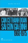 Căn cứ Thành Đoàn Sài Gòn Gia Định (1960 - 1975) - Nhiều tác giả