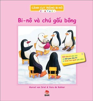 Cánh Cụt Trắng Bi-nô - Bi-nô Và Chú Gấu Bông - Tác giả : Vera de Bakker - Marcel van Driel