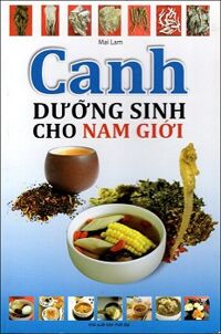 Canh Dưỡng Sinh Cho Nam Giới Tác giả Mai Lam