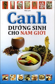 Canh Dưỡng Sinh Cho Nam Giới Tác giả Mai Lam