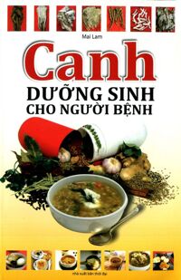 Canh Dưỡng Sinh Cho Người Bệnh - Tác giả: Mai Lam