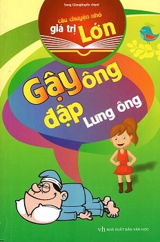 Câu Chuyện Nhỏ Giá Trị Lớn - Gậy Ông Đập Lưng Ông