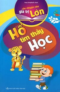 Câu Chuyện Nhỏ Giá Trị Lớn - Hổ Tìm Thầy Học