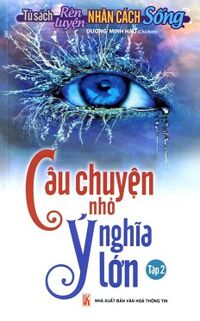 Câu Chuyện Nhỏ Ý Nghĩa Lớn - Tập 2