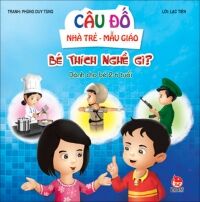 Câu đố nhà trẻ - mẫu giáo - Bé thích nghề gì?