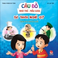 Câu đố nhà trẻ - mẫu giáo - Bé thích nghề gì?