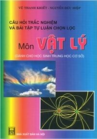 Câu hỏi trắc nghiệm và bài tập chọn lọc môn Vật lý