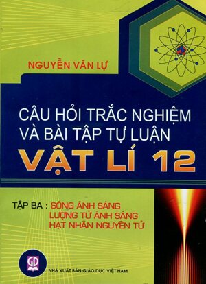 Câu hỏi trắc nghiệm và bài tập tự luận vật lí 12