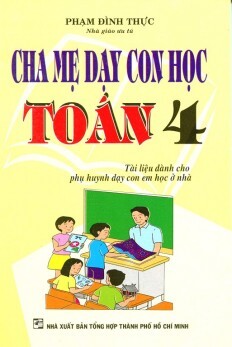 Cha Mẹ Dạy Con Học Toán Lớp 4 - Tác giả: Phạm Đình Thực