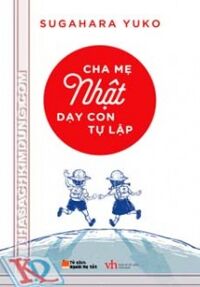 Cha Mẹ Nhật Dạy Con Tự Lập