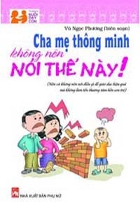 Cha mẹ thông minh không nên nói thế này! - Vũ Ngọc Phương (Biên soạn)