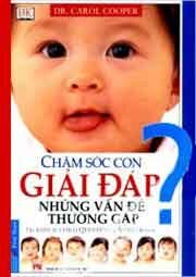 Chăm sóc con - giải đáp những vấn đề thường gặp - Carol Cooper