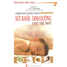 Chăm sóc đúng cách - Sức khoẻ, dinh dưỡng cho trẻ nhỏ - Việt Điền