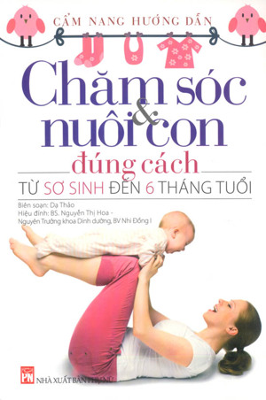 Chăm sóc và nuôi con đúng cách từ sơ sinh đến 6 tháng tuổi