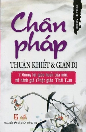 Chân Pháp Thuần Khiết Và Giản Dị - Những Lời Giáo Huấn Của Một Nữ Hành Giả Phật Giáo Thái Lan