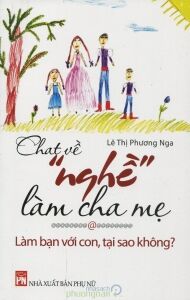 Chat về "nghề" làm cha mẹ - Làm bạn với con, tại sao không? - Lê Thị Phương Nga