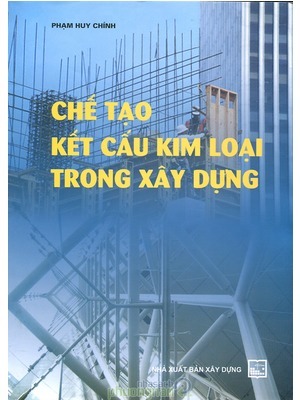 Chế Tạo Kết Cấu Kim Loại Trong Xây Dựng