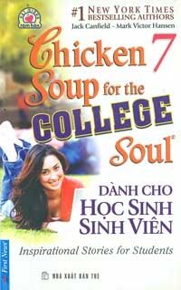 Chicken soup for the college soul (T7): Dành cho học sinh, sinh viên - Jack Canfield & Mark Victor Hansen