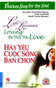 Chicken soup for the soul - Hãy yêu cuộc sống bạn chọn - Nhiều tác giả