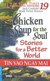 Chicken soup for the soul (T19): Stories for a better world - Tin vào ngày mai - Jack Canfield & Mark Victor Hansen