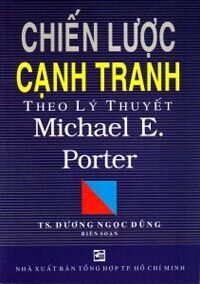 Chiến lược cạnh tranh theo lý thuyết Michael Porter - Dương Ngọc Dũng