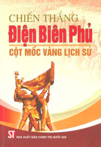 Chiến Thắng Điện Biên Phủ - Cột Mốc Vàng Lịch Sử