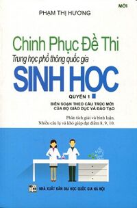 Chinh Phục Đề Thi Trung Học Phổ Thông Quốc Gia Sinh Học Quyển 1