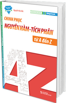 Chinh Phục Nguyên Hàm - Tích Phân Từ A Đến Z