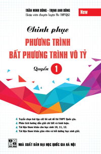 Chinh Phục Phương Trình Bất Phương Trình Vô Tỷ (Quyển 1)