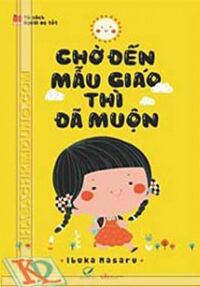 Chờ Đến Mẫu Giáo Thì Đã Muộn