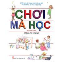 Chơi mà học (từ 2,5 đến 5 tuổi) - Caroline Young