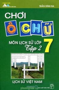 Chơi ô chữ - Môn Lịch sử lớp 7 (T2): Lịch sử Việt Nam - Trần Đình Ba